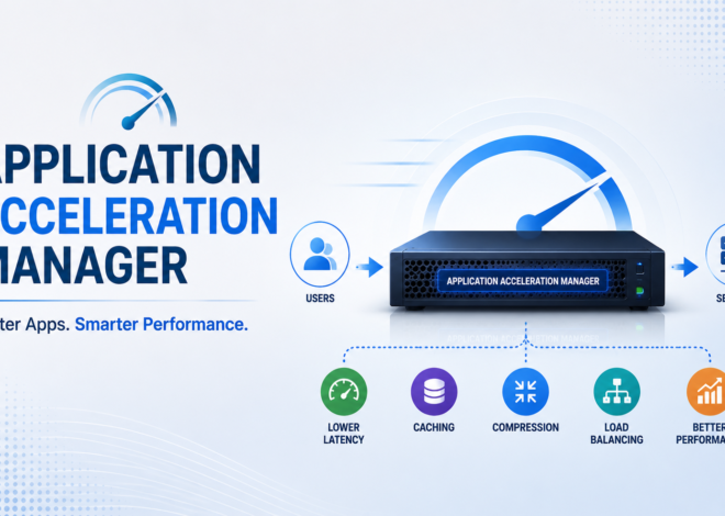 Application Acceleration Manager: Complete Guide (2026)